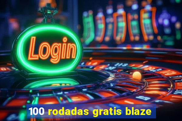 100 rodadas gratis blaze