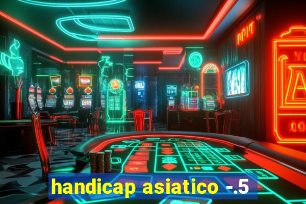 handicap asiatico -.5