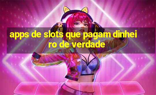 apps de slots que pagam dinheiro de verdade