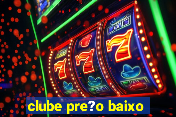 clube pre?o baixo