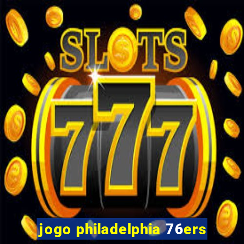 jogo philadelphia 76ers