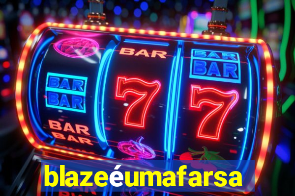 blazeéumafarsa