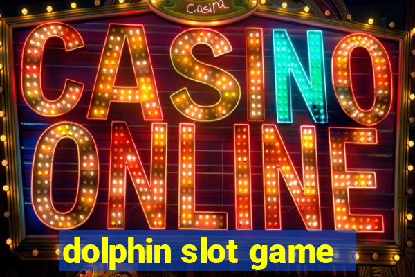 dolphin slot game