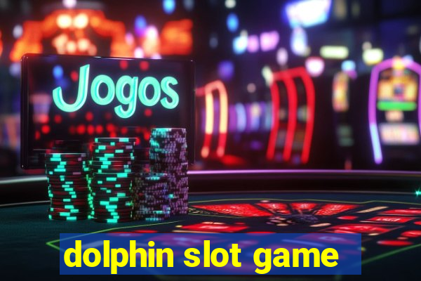 dolphin slot game