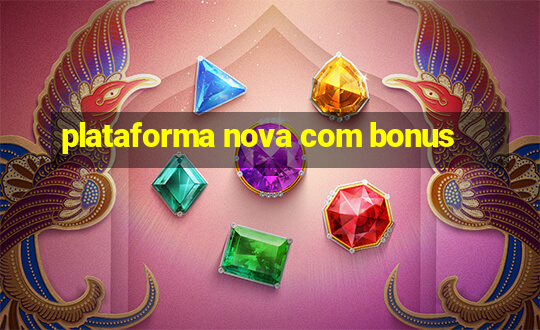 plataforma nova com bonus