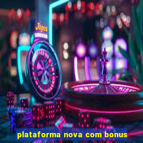 plataforma nova com bonus