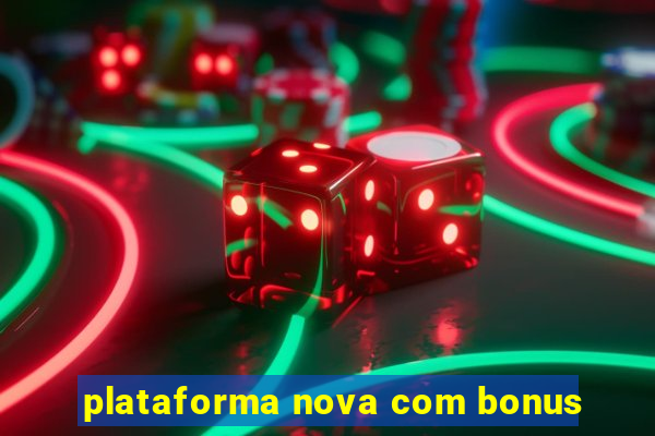 plataforma nova com bonus