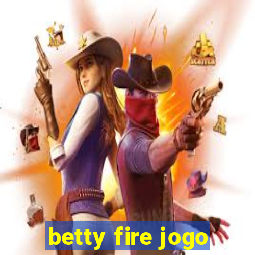 betty fire jogo