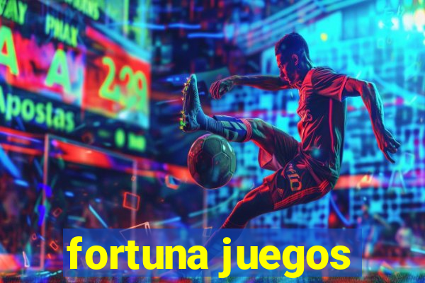 fortuna juegos