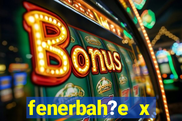 fenerbah?e x galatasaray palpite