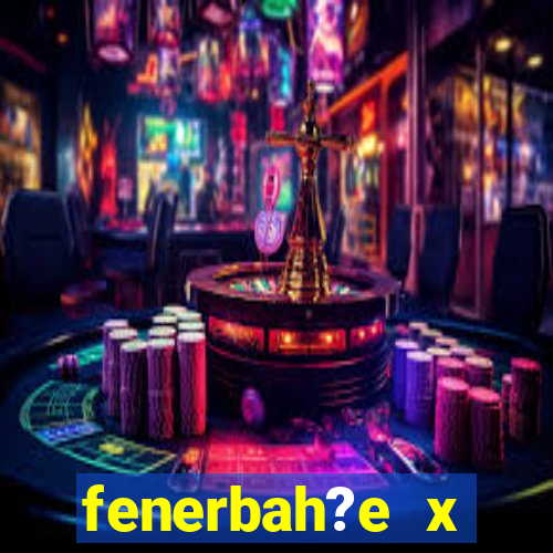 fenerbah?e x galatasaray palpite