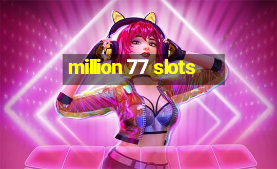 million 77 slots