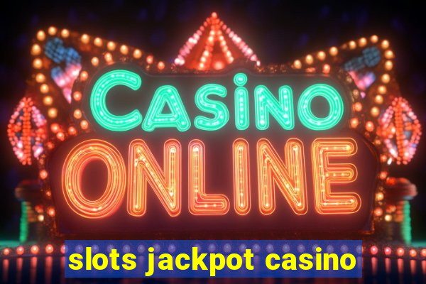 slots jackpot casino