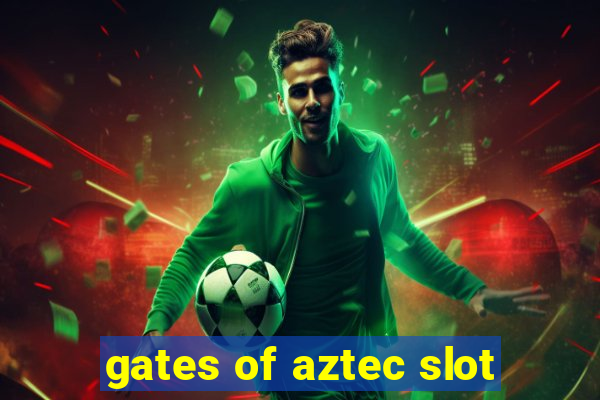 gates of aztec slot