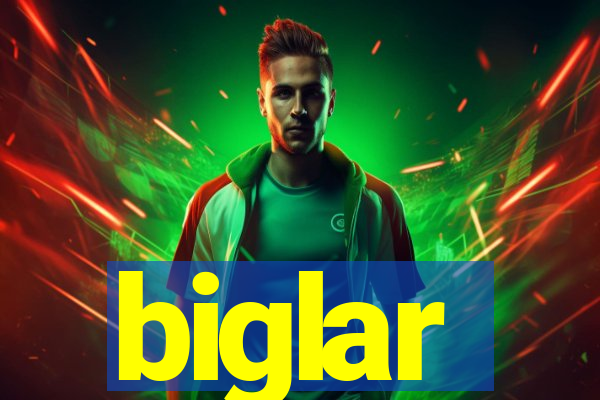 biglar