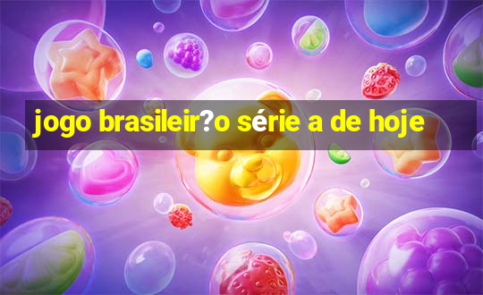 jogo brasileir?o série a de hoje