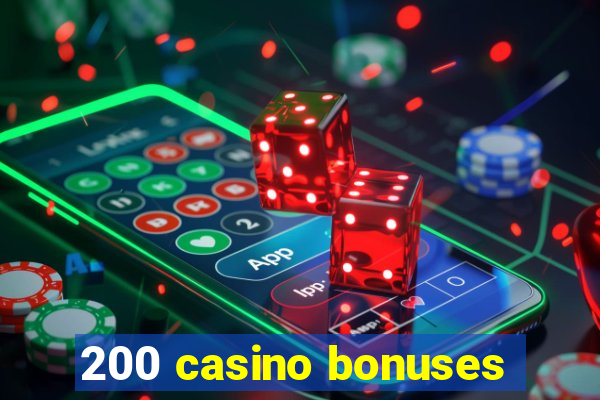 200 casino bonuses