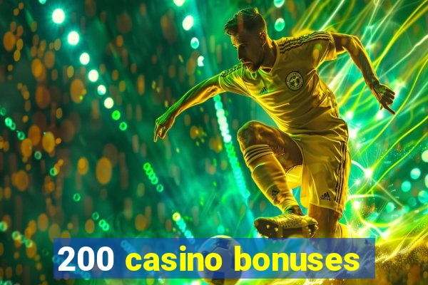 200 casino bonuses