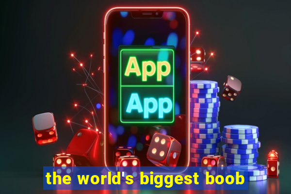 the world's biggest boob