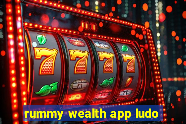 rummy wealth app ludo