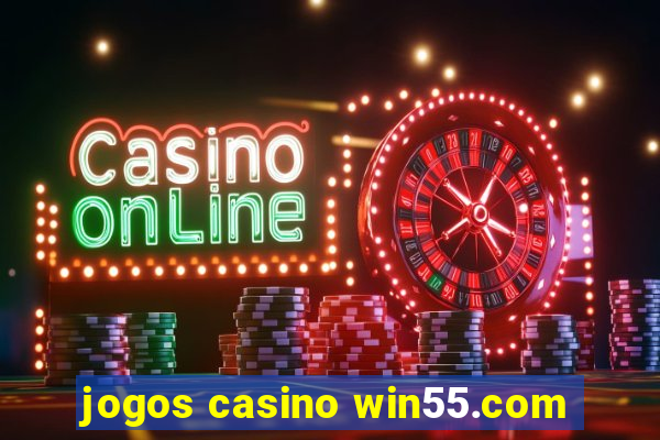 jogos casino win55.com