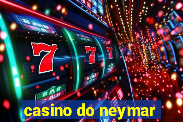 casino do neymar