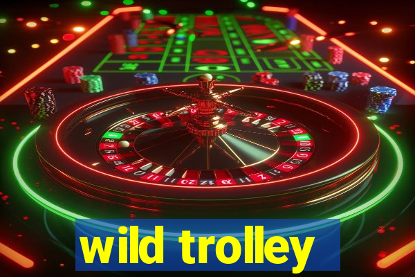 wild trolley