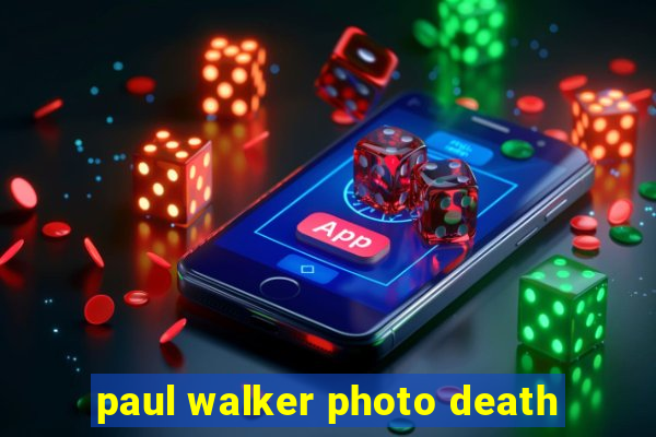 paul walker photo death