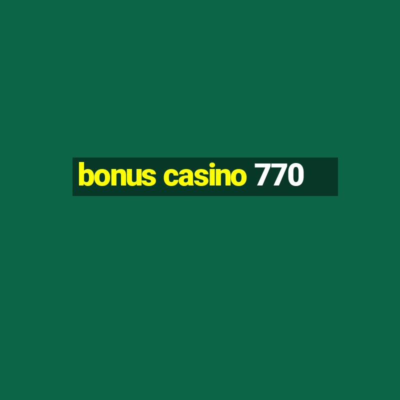 bonus casino 770