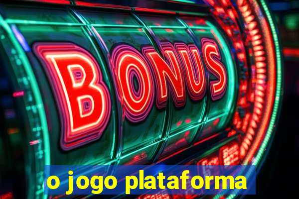 o jogo plataforma