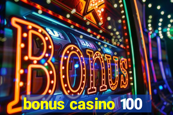 bonus casino 100