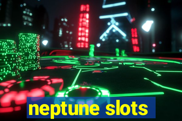 neptune slots