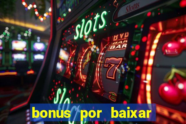 bonus por baixar app casino