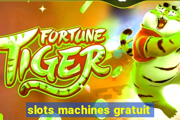 slots machines gratuit