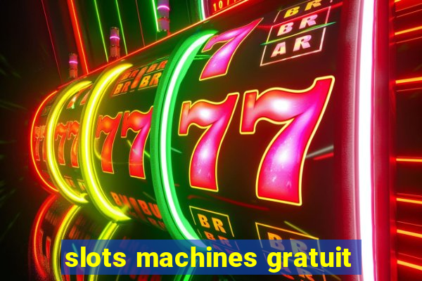 slots machines gratuit