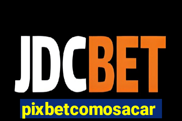 pixbetcomosacar