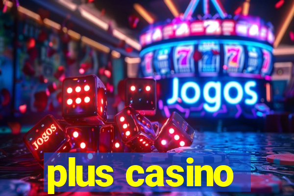 plus casino