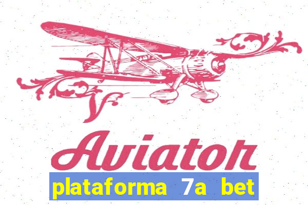 plataforma 7a bet é confiável