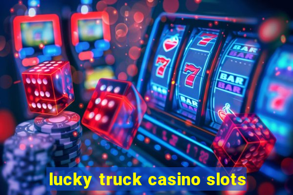 lucky truck casino slots