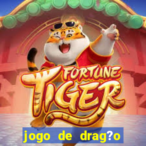 jogo de drag?o para celular