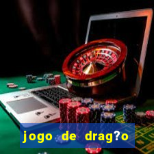 jogo de drag?o para celular