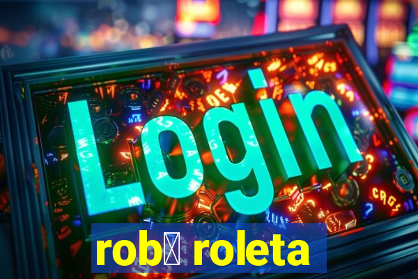 rob么 roleta