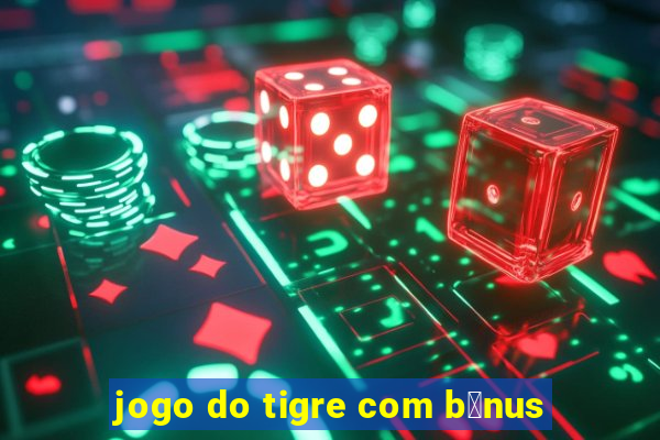 jogo do tigre com b么nus