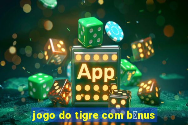 jogo do tigre com b么nus