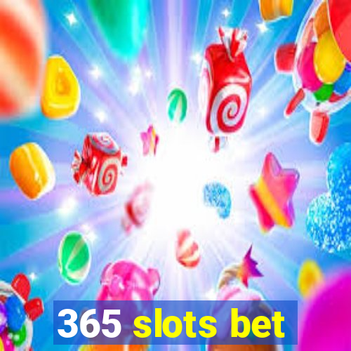 365 slots bet