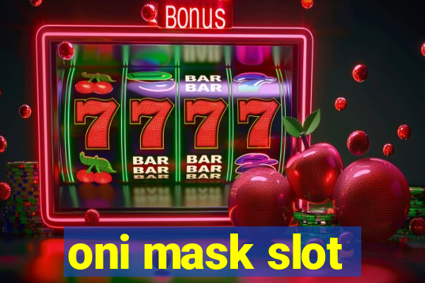 oni mask slot