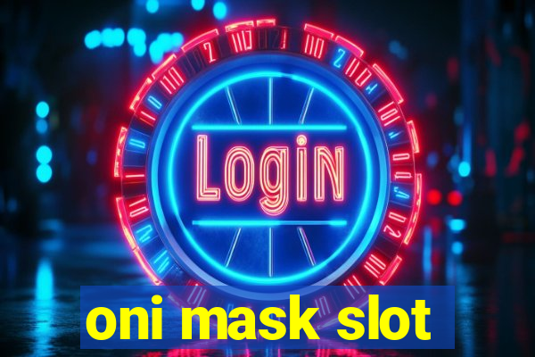 oni mask slot