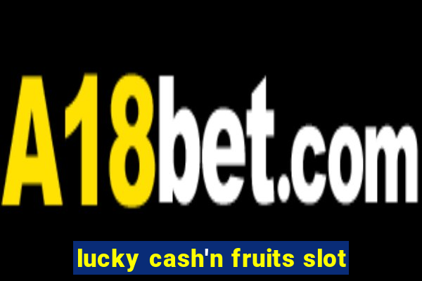 lucky cash'n fruits slot