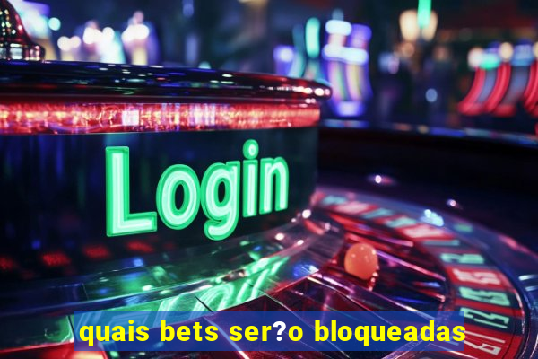 quais bets ser?o bloqueadas