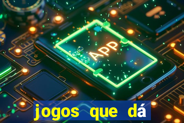 jogos que dá dinheiro na hora